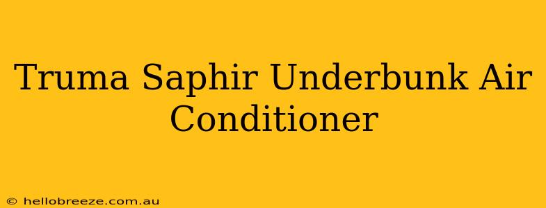 Truma Saphir Underbunk Air Conditioner