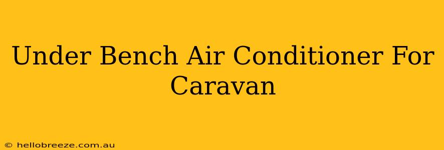 Under Bench Air Conditioner For Caravan