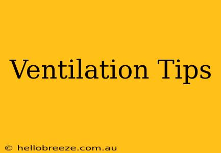 Ventilation Tips