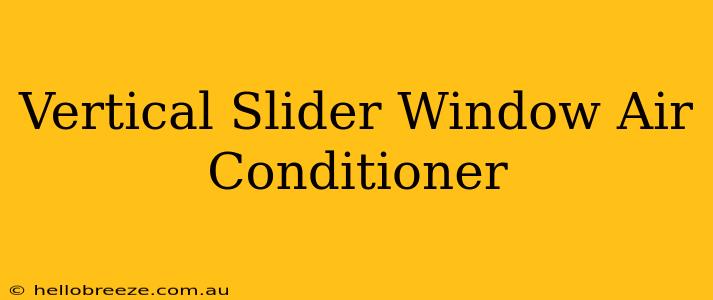 Vertical Slider Window Air Conditioner