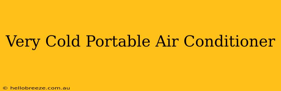 Very Cold Portable Air Conditioner