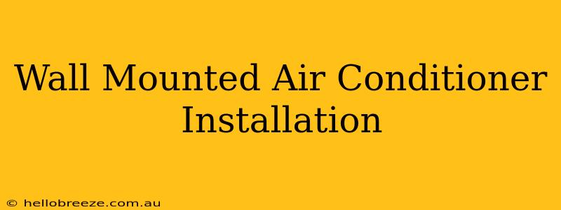 Wall Mounted Air Conditioner Installation