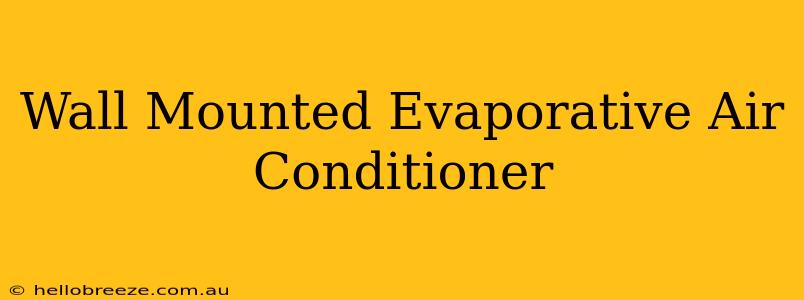 Wall Mounted Evaporative Air Conditioner