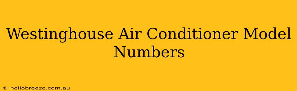 Westinghouse Air Conditioner Model Numbers