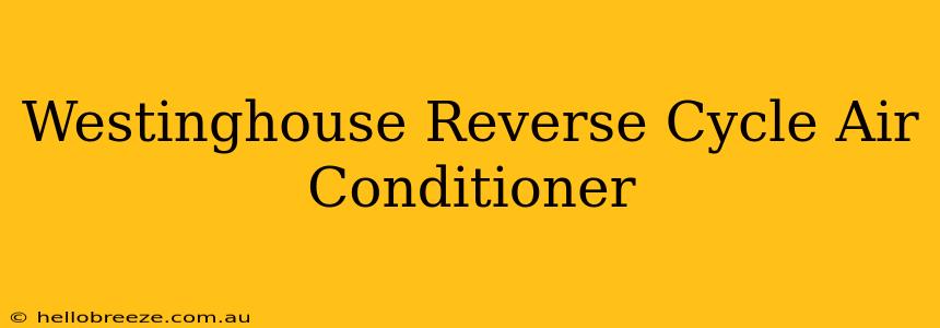 Westinghouse Reverse Cycle Air Conditioner