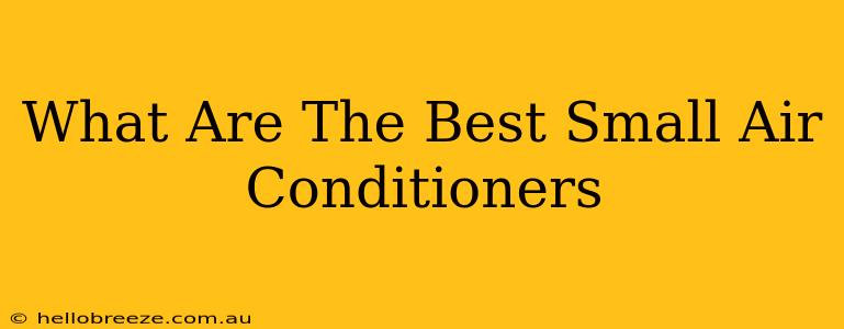 What Are The Best Small Air Conditioners