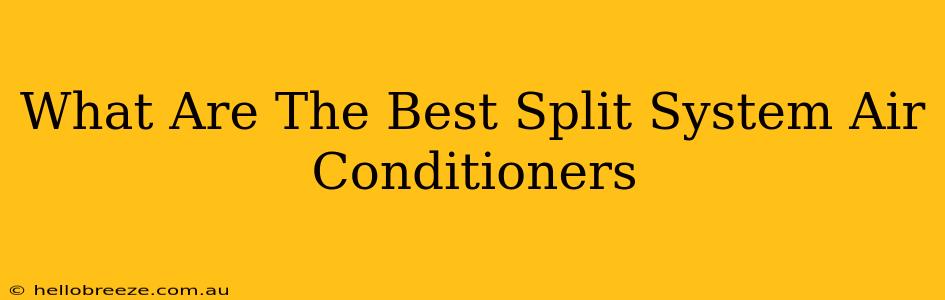 What Are The Best Split System Air Conditioners