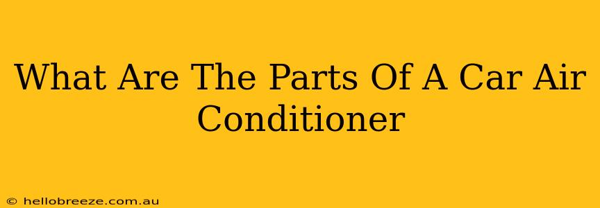 What Are The Parts Of A Car Air Conditioner