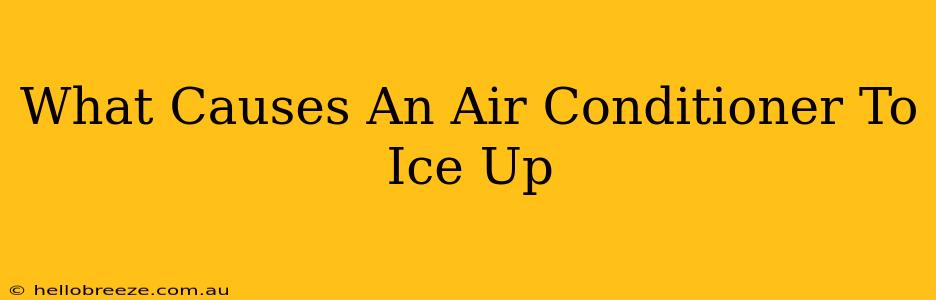 What Causes An Air Conditioner To Ice Up