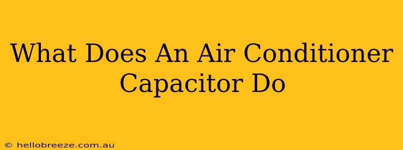 What Does An Air Conditioner Capacitor Do