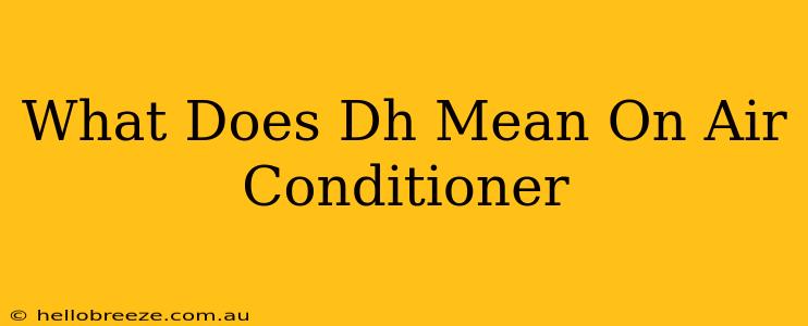 What Does Dh Mean On Air Conditioner