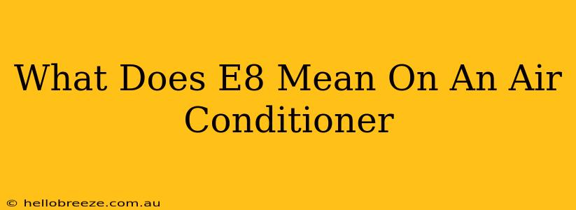 What Does E8 Mean On An Air Conditioner