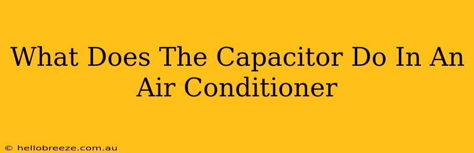 What Does The Capacitor Do In An Air Conditioner