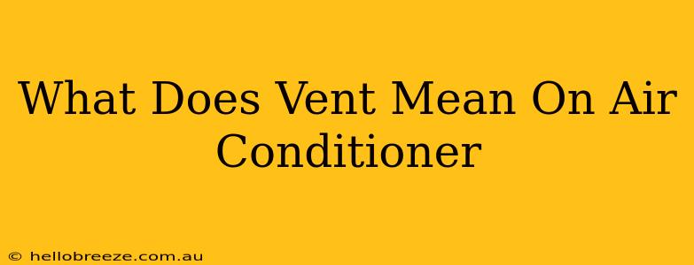 What Does Vent Mean On Air Conditioner