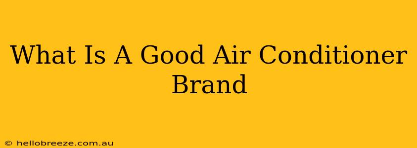 What Is A Good Air Conditioner Brand