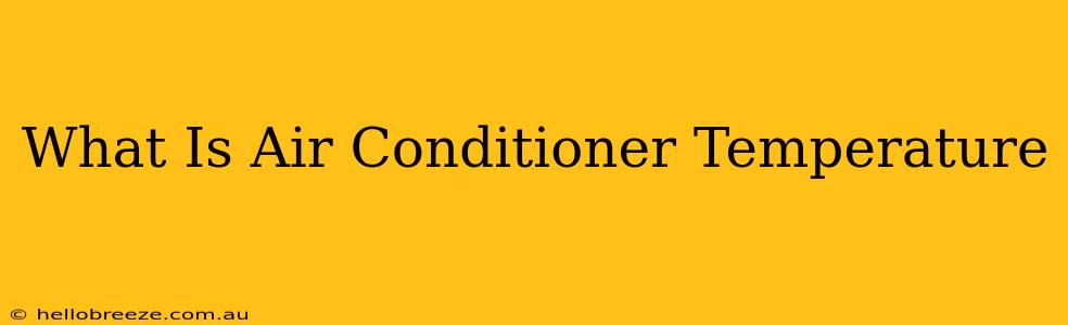 What Is Air Conditioner Temperature