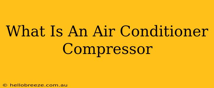 What Is An Air Conditioner Compressor