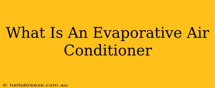 What Is An Evaporative Air Conditioner