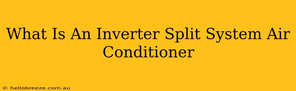 What Is An Inverter Split System Air Conditioner