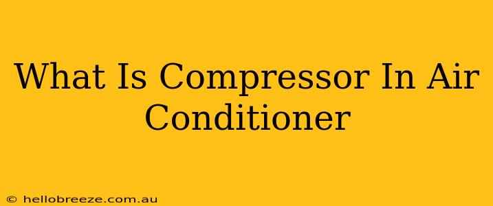 What Is Compressor In Air Conditioner