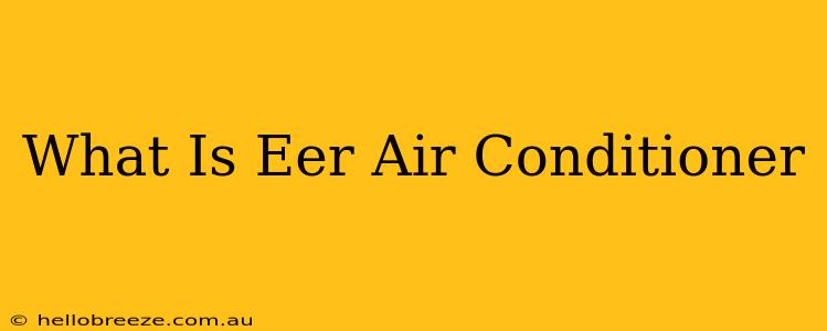 What Is Eer Air Conditioner