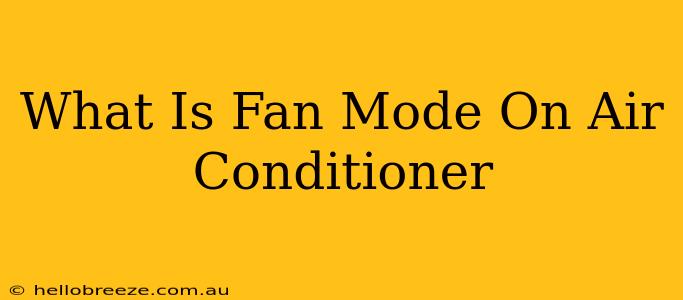 What Is Fan Mode On Air Conditioner