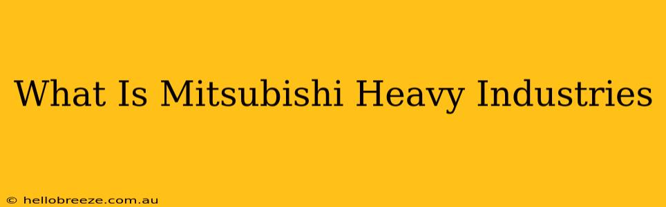 What Is Mitsubishi Heavy Industries