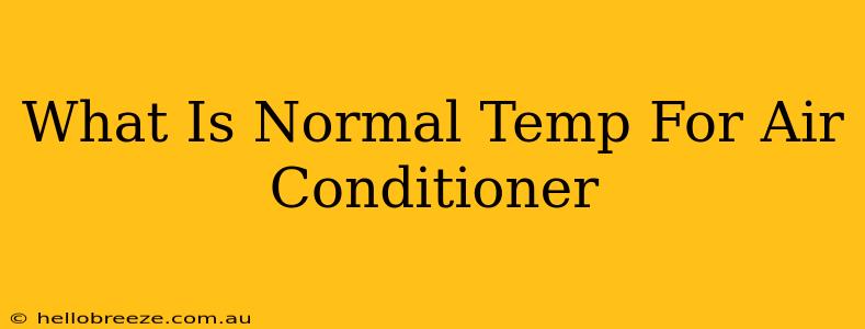 What Is Normal Temp For Air Conditioner