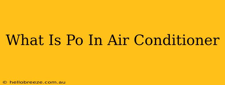 What Is Po In Air Conditioner