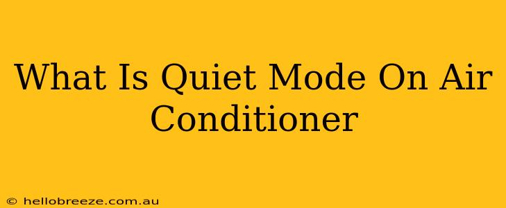 What Is Quiet Mode On Air Conditioner