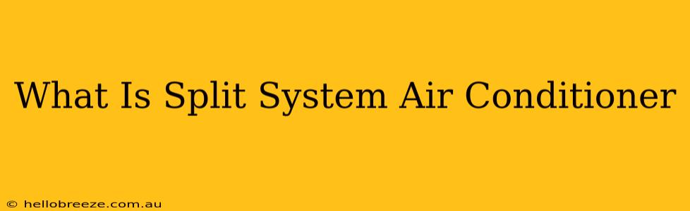 What Is Split System Air Conditioner