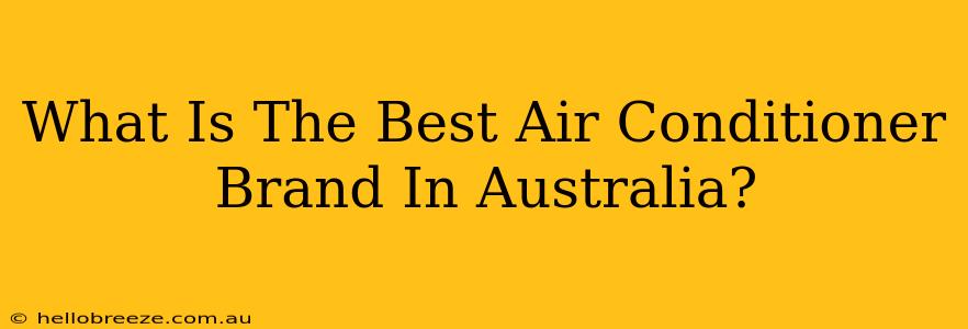 What Is The Best Air Conditioner Brand In Australia?