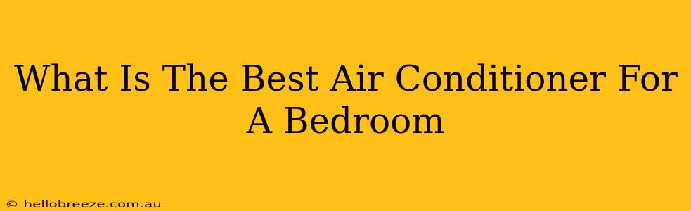 What Is The Best Air Conditioner For A Bedroom