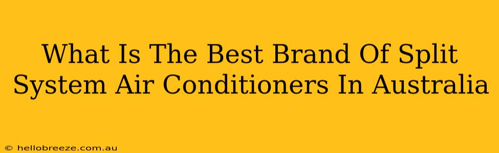 What Is The Best Brand Of Split System Air Conditioners In Australia