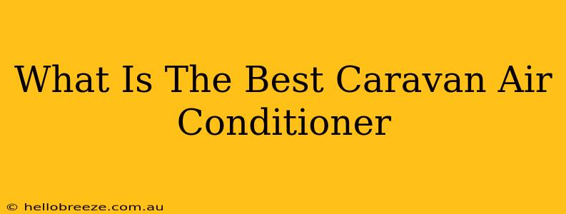 What Is The Best Caravan Air Conditioner