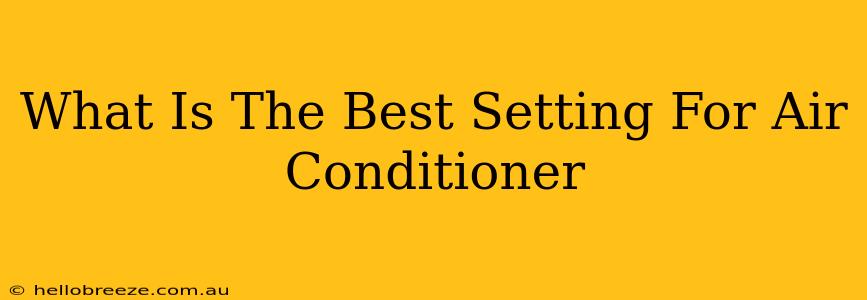 What Is The Best Setting For Air Conditioner