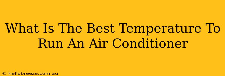 What Is The Best Temperature To Run An Air Conditioner