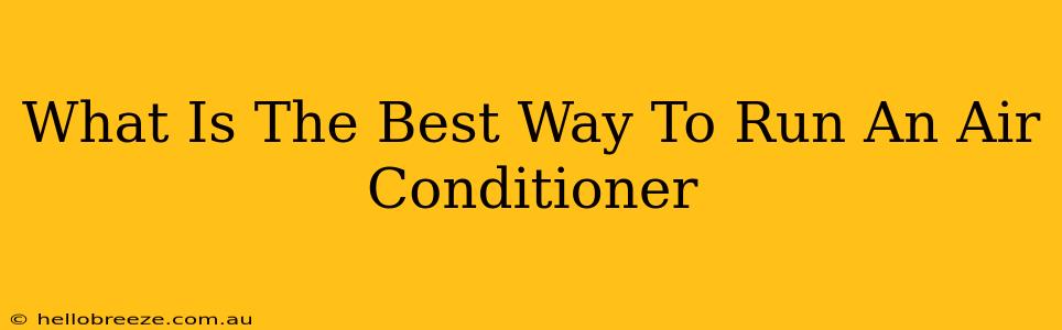 What Is The Best Way To Run An Air Conditioner