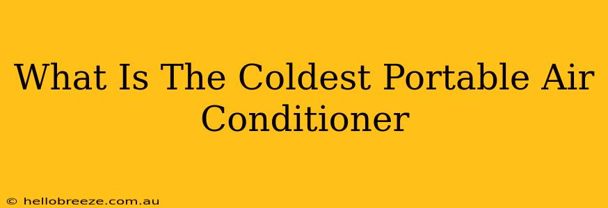 What Is The Coldest Portable Air Conditioner