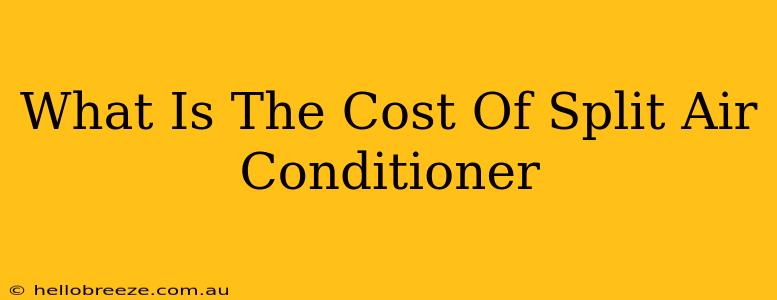 What Is The Cost Of Split Air Conditioner