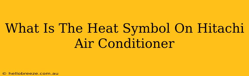 What Is The Heat Symbol On Hitachi Air Conditioner