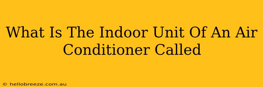 What Is The Indoor Unit Of An Air Conditioner Called