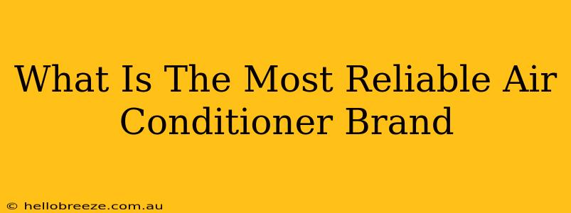 What Is The Most Reliable Air Conditioner Brand