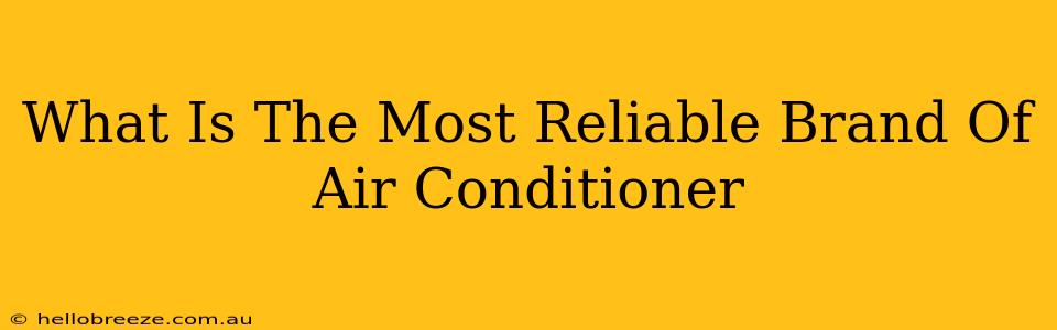 What Is The Most Reliable Brand Of Air Conditioner