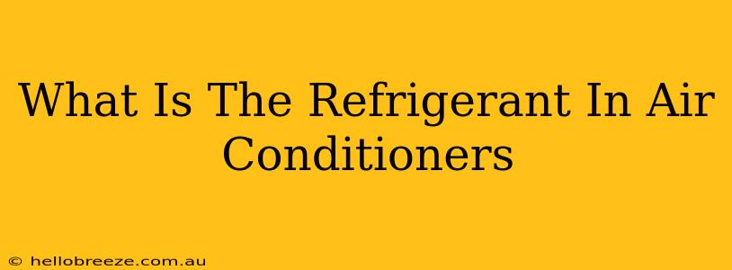 What Is The Refrigerant In Air Conditioners