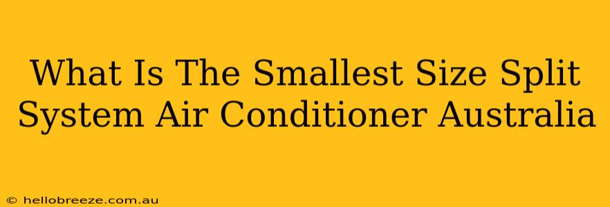 What Is The Smallest Size Split System Air Conditioner Australia