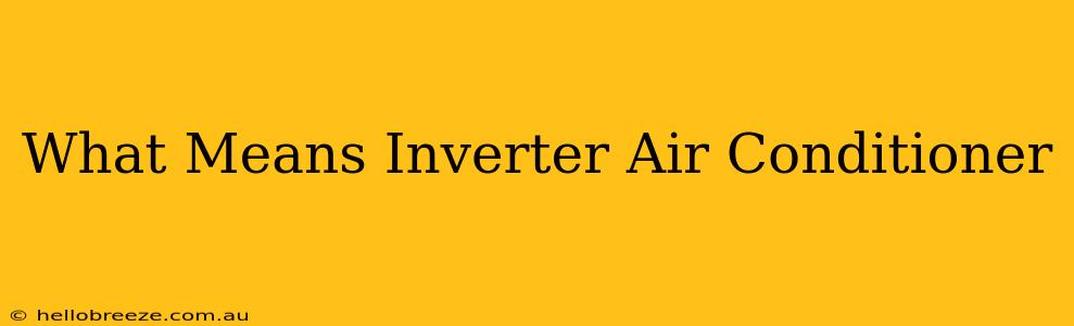 What Means Inverter Air Conditioner