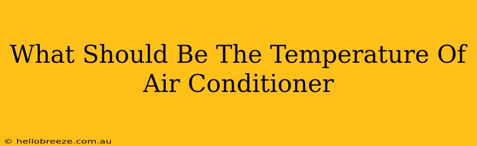 What Should Be The Temperature Of Air Conditioner