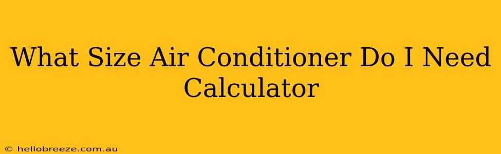 What Size Air Conditioner Do I Need Calculator