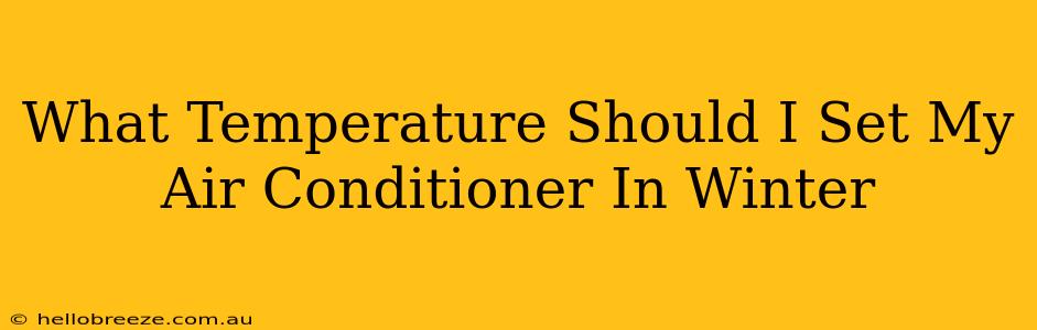 What Temperature Should I Set My Air Conditioner In Winter